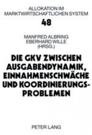 Kniha Gkv Zwischen Ausgabendynamik, Einnahmenschwaeche Und Koordinierungsproblemen Manfred Albring