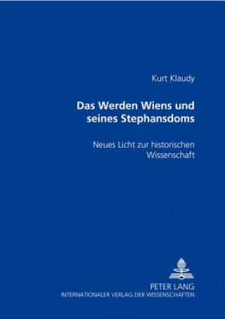 Książka Werden Wiens und seines Stephansdoms; Neues Licht zur historischen Wissenschaft Kurt Klaudy