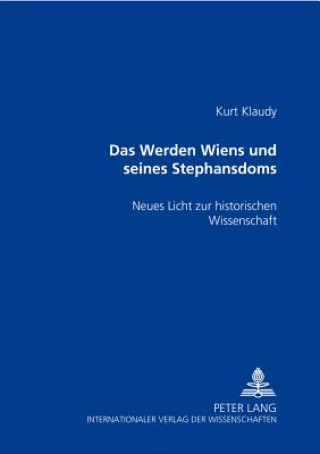 Kniha Werden Wiens und seines Stephansdoms; Neues Licht zur historischen Wissenschaft Kurt Klaudy