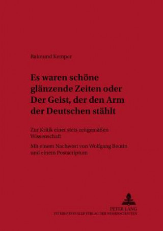 Kniha Â«Es waren schoene glaenzende ZeitenÂ» oder Â«Der Geist, der den Arm der Deutschen staehltÂ» Raimund Kemper