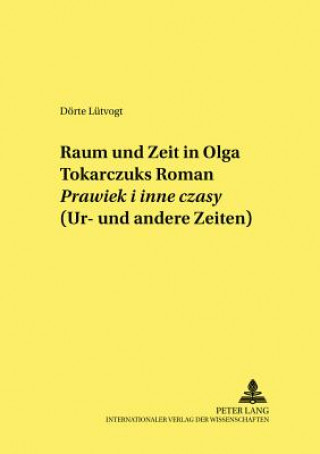 Книга Raum und Zeit in Olga Tokarczuks Roman  Â«Prawiek i inne czasyÂ» (Ur- und andere Zeiten) Dörte Lütvogt