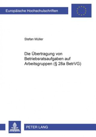 Könyv Uebertragung Von Betriebsratsaufgaben Auf Arbeitsgruppen ( 28a Betrvg) Stefan Müller