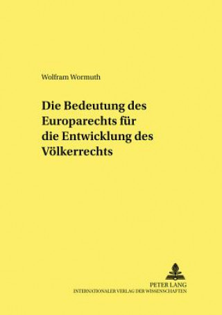 Knjiga Bedeutung Des Europarechts Fuer Die Entwicklung Des Voelkerrechts Wolfram Wormuth