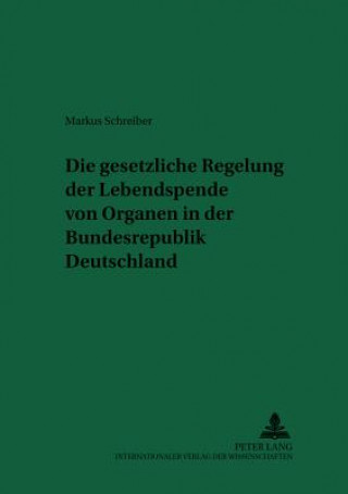 Könyv Gesetzliche Regelung Der Lebendspende Von Organen in Der Bundesrepublik Deutschland Markus Schreiber
