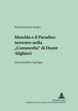 Könyv Matelda e il Paradiso terrestre nella Â«CommediaÂ» di Dante Alighieri Paola Pacchioni-Becker