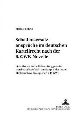 Книга Schadensersatzansprueche Im Deutschen Kartellrecht Nach Der 6. Gwb-Novelle Markus Röhrig