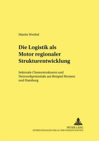 Kniha Logistik ALS Motor Regionaler Strukturentwicklung Martin Wrobel