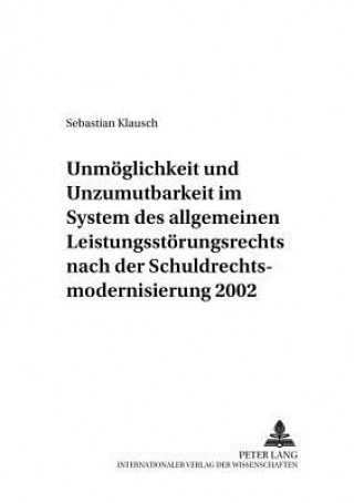 Книга Unmoeglichkeit Und Unzumutbarkeit Im System Des Allgemeinen Leistungsstoerungsrechts Nach Der Schuldrechtsmodernisierung 2002 Sebastian Klausch