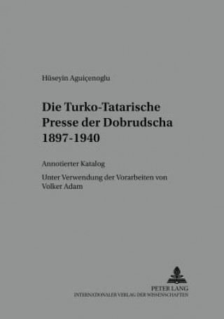 Könyv Turko-Tatarische Presse Der Dobrudscha 1897-1940 Hüseyin Aguiçenoglu