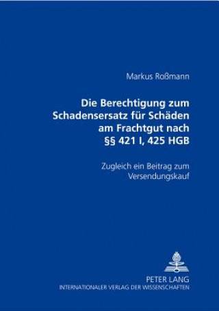 Kniha Berechtigung Zum Schadensersatz Fuer Schaeden Am Frachtgut Nach 421 I, 425 Hgb Markus Roßmann