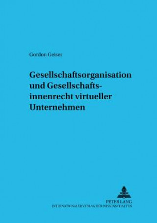 Kniha Gesellschaftsorganisation Und Gesellschaftsinnenrecht Virtueller Unternehmen Gordon Geiser