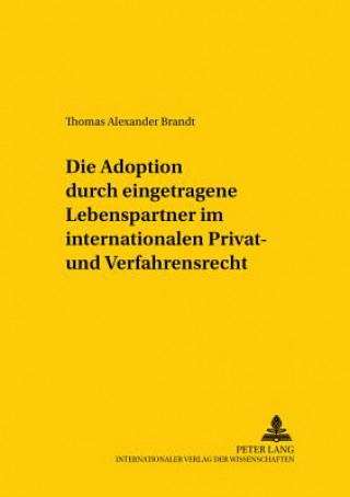 Könyv Adoption Durch Eingetragene Lebenspartner Im Internationalen Privat- Und Verfahrensrecht Thomas Alexander Brandt