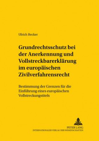 Kniha Grundrechtsschutz Bei Der Anerkennung Und Vollstreckbarerklaerung Im Europaeischen Zivilverfahrensrecht Ulrich Becker