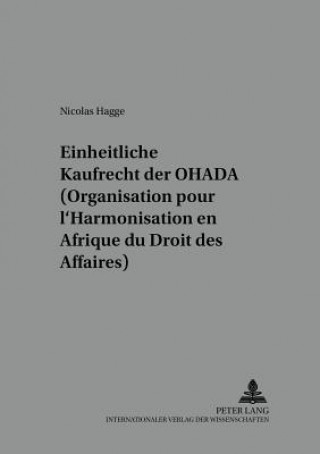 Könyv Das Einheitliche Kaufrecht Der Ohada (Organisation Pour l'Harmonisation En Afrique Du Droit Des Affaires) Nicolas Hagge