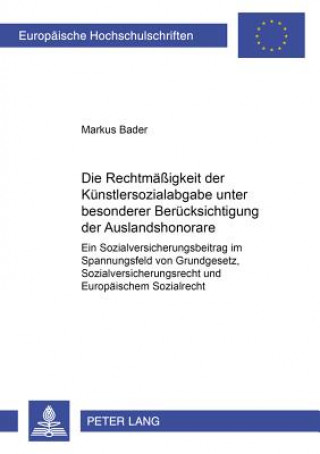 Книга Rechtmaessigkeit Der Kuenstlersozialabgabe Unter Besonderer Beruecksichtigung Der Auslandshonorare Markus Bader