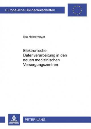 Könyv Elektronische Datenverarbeitung in Den Neuen Medizinischen Versorgungssystemen Ilka Heinemeyer