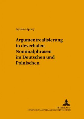 Книга Argumentrealisierung in Deverbalen Nominalphrasen Im Deutschen Und Polnischen Jaroslaw Aptacy