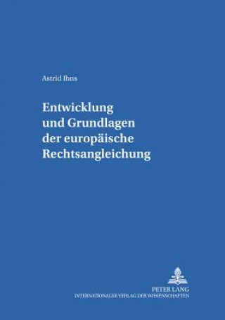 Książka Entwicklung Und Grundlagen Der Europaeischen Rechtsangleichung Astrid Ihns