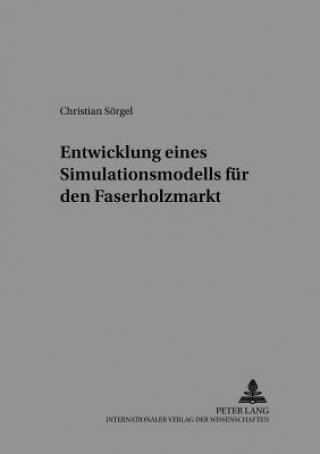 Книга Entwicklung eines Simulationsmodells fuer den Faserholzmarkt Christian Sörgel