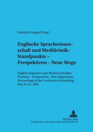 Kniha Englische Sprachwissenschaft und Mediaevistik: Standpunkte - Perspektiven - Neue Wege Gabriele Knappe