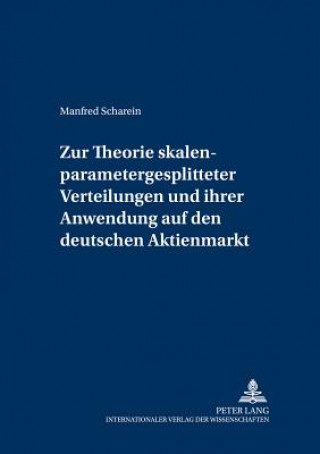 Könyv Zur Theorie skalenparametergesplitteter Verteilungen und ihrer Anwendung auf den deutschen Aktienmarkt Manfred Scharein
