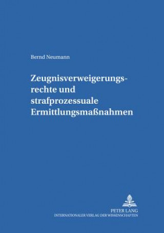 Könyv Zeugnisverweigerungsrechte Und Strafprozessuale Ermittlungsmassnahmen Bernd Neumann