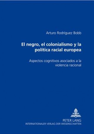 Książka El negro, el colonialismo y la politica racial europea Arturo Rodríguez Bobb