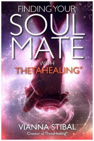 Carte Finding Your Soul Mate with ThetaHealing (R) Vianna Stibal Nix Jones