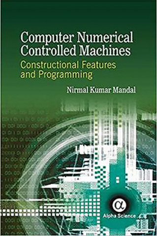 Kniha Computer Numerical Controlled Machines Nirmal Kumar Mandal
