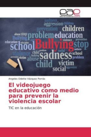Könyv El videojuego educativo como medio para prevenir la violencia escolar Angeles Odette Vázquez Porrás