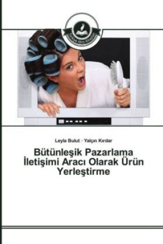 Book Bütünlesik Pazarlama Iletisimi Araci Olarak Ürün Yerlestirme Leyla Bulut