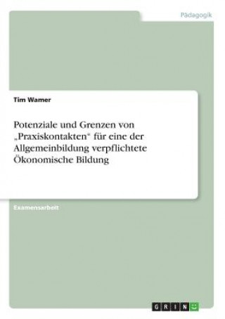 Libro Potenziale und Grenzen von "Praxiskontakten fur eine der Allgemeinbildung verpflichtete OEkonomische Bildung Tim Wamer