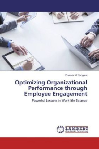 Knjiga Optimizing Organizational Performance through Employee Engagement Francis M. Kangure