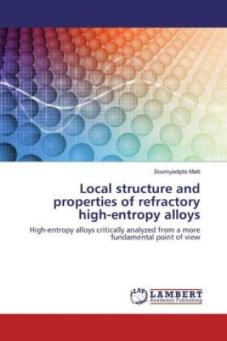 Kniha Local structure and properties of refractory high-entropy alloys Soumyadipta Maiti