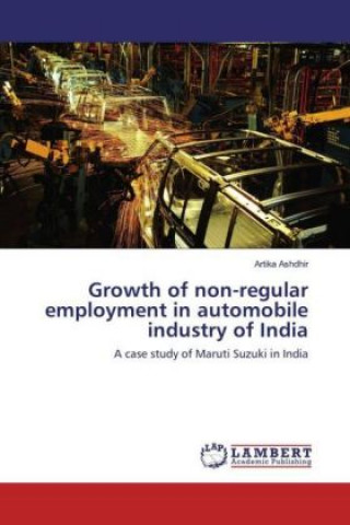 Książka Growth of non-regular employment in automobile industry of India Artika Ashdhir