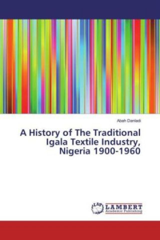 Carte A History of The Traditional Igala Textile Industry, Nigeria 1900-1960 Abah Danladi