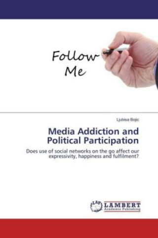 Knjiga Media Addiction and Political Participation Ljubisa Bojic
