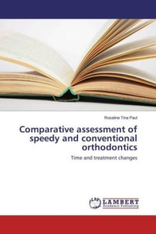 Kniha Comparative assessment of speedy and conventional orthodontics Rosaline Tina Paul