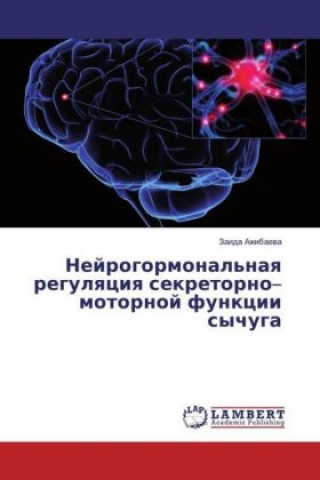 Könyv Nejrogormonal'naya regulyaciya sekretorno-motornoj funkcii sychuga Zaida Azhibaeva