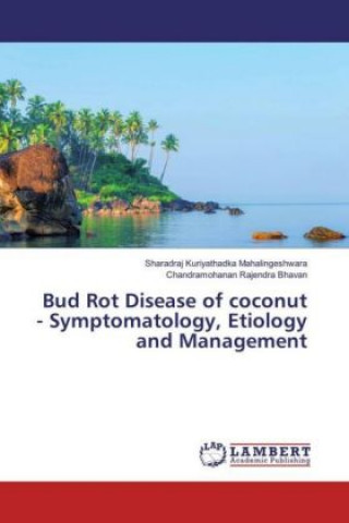 Kniha Bud Rot Disease of coconut - Symptomatology, Etiology and Management Sharadraj Kuriyathadka Mahalingeshwara