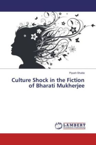 Kniha Culture Shock in the Fiction of Bharati Mukherjee Piyush Shukla