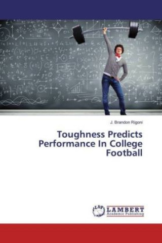 Libro Toughness Predicts Performance In College Football J. Brandon Rigoni