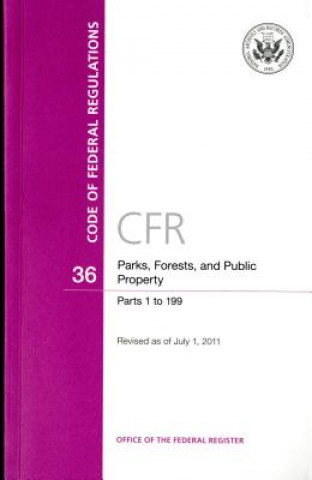 Książka Code of Federal Regulations, Title 36, Parks, Forests, and Public Property, PT. 1-199, Revised as of July 1, 2011 U S Office of the Federal Register