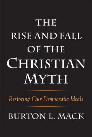Kniha Rise and Fall of the Christian Myth Burton L. Mack