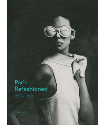 Książka Paris Refashioned, 1957-1968 Colleen Hill