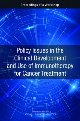 Livre Policy Issues in the Clinical Development and Use of Immunotherapy for Cancer Treatment: Proceedings of a Workshop National Cancer Policy Forum