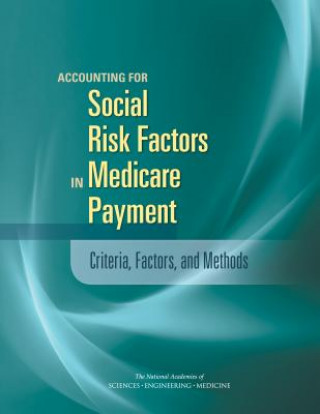 Kniha Accounting for Social Risk Factors in Medicare Payment: Criteria, Factors, and Methods Committee on Accounting for Socioeconomi