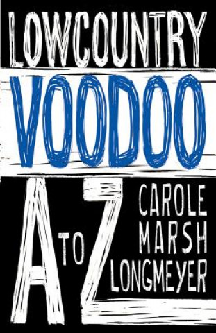 Könyv Lowcountry Voodoo A to Z Carole Marsh-Longmeyer