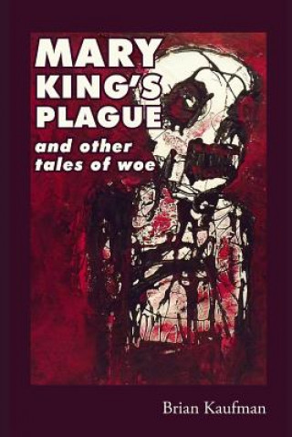 Kniha Mary King's Plague and Other Tales of Woe Brian Kaufman