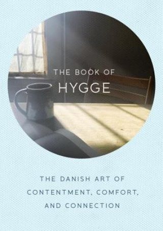Könyv The Book of Hygge: The Danish Art of Contentment, Comfort, and Connection Louisa Thomsen Brits